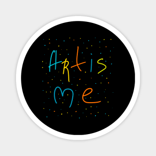 Art is me, Artist Daily Life, Handmade Artwork Magnet